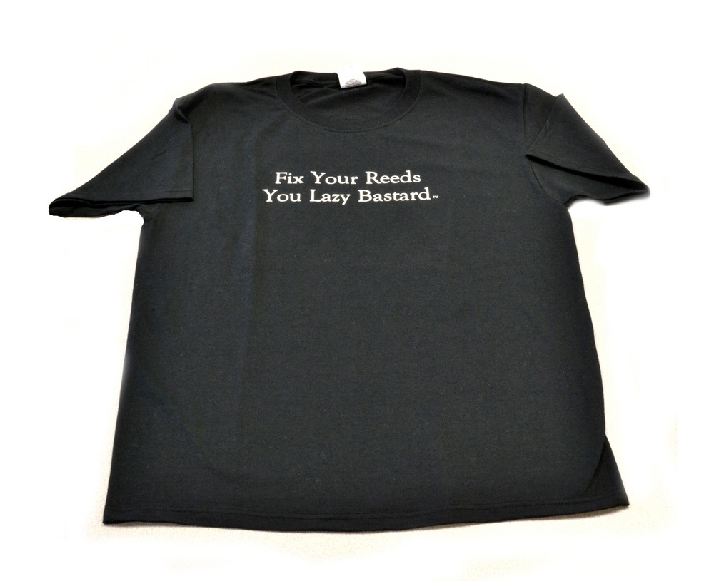 "Fix Your Reeds You Lazy Bastard" T-shirt